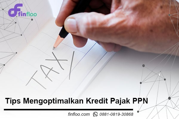 Tips Mengoptimalkan Kredit Pajak PPN